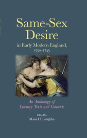 Same-sex desire in early modern England, 1550-1735 (An anthology of literary texts and contexts) by Marie Loughlin, 9780719082085