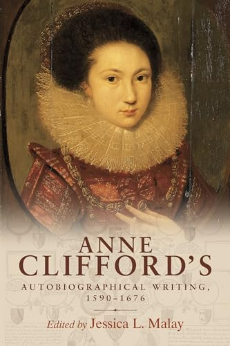 Anne Clifford's autobiographical writing, 1590-1676 by Jessica L. Malay, 9781526117885