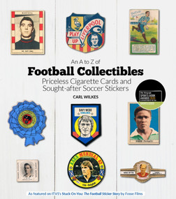 A to Z of Football Collectibles (Priceless Cigarette Cards and Sought-After Soccer Stickers) by Carl Wilkes, 9781785315602