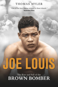Joe Louis (The Rise and Fall of the Brown Bomber) by Thomas Myler, 9781785315367