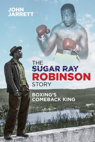 The Sugar Ray Robinson Story (Boxing's Comeback King) by John Jarrett, 9781785315350
