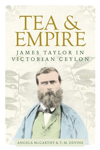 Tea and empire (James Taylor in Victorian Ceylon) by Angela McCarthy, T M Devine, 9781526119056