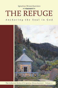 The Refuge (Anchoring the Soul in God) by Ignatius Brianchaninov, Nicholas Kotar, 9780884654292