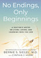 No Endings, Only Beginnings (A Doctor's Notes on Living, Loving, and Learning Who You Are) by Bernie S. Siegel, Cynthia J. Hurn, 9781401958046