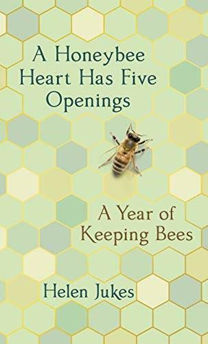 A Honeybee Heart Has Five Openings (A Year of Keeping Bees) by Helen Jukes, 9781524747862