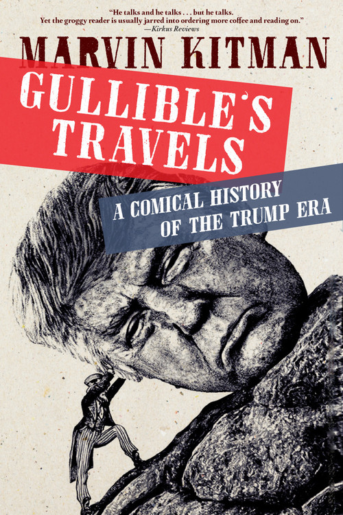 Gullible's Travels (A Comical History of the Trump Era) by Marvin Kitman, 9781609809881