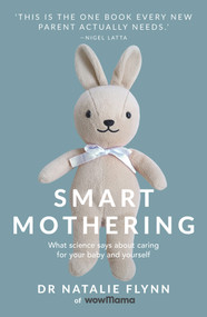 Smart Mothering (What Science Says About Caring for Your Baby and Yourself) by Natalie Flynn, 9781988547084