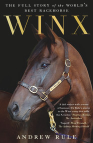 Winx: The Full Story of the World's Best Racehorse by Andrew Rule, 9781760876104