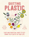 Quitting Plastic (Easy and Practical Ways to Cut Down the Plastic in Your Life) by Clara Williams Roldan, Louise Williams, 9781760528713