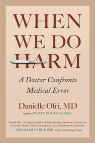 When We Do Harm (A Doctor Confronts Medical Error) by Danielle Ofri, MD, 9780807037881