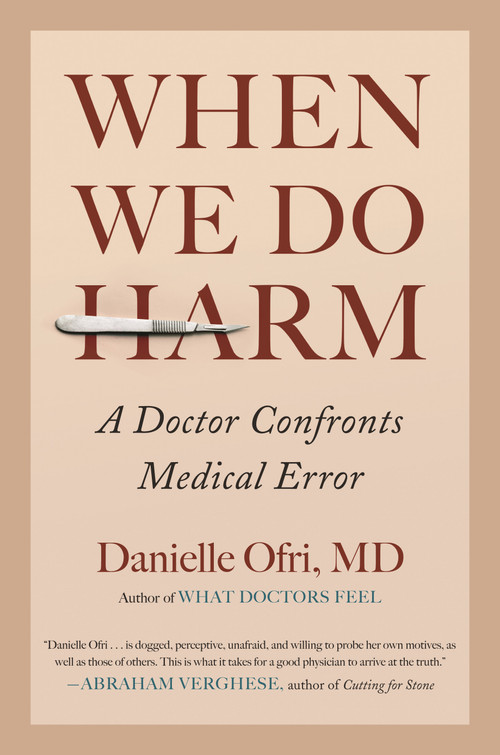 When We Do Harm (A Doctor Confronts Medical Error) by Danielle Ofri, MD, 9780807037881