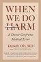 When We Do Harm (A Doctor Confronts Medical Error) by Danielle Ofri, MD, 9780807037881