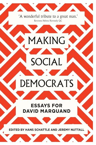 Making social democrats (Essays for David Marquand) by Hans Schattle, Jeremy Nuttall, 9781526145888