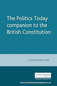 The Politics Today companion to the British Constitution by Colin Pilkington, 9780719053030