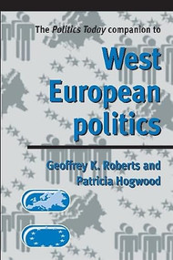 The politics today companion to West European Politics by Geoffrey Roberts, Patricia Hogwood, 9780719054211