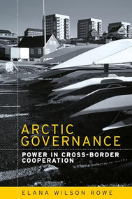 Arctic governance (Power in cross-border cooperation) by Elana Wilson Rowe, 9781526121738