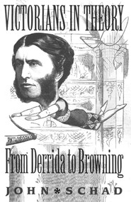 Victorians in Theory (From Derrida to Browning) by John Schad, 9780719081224