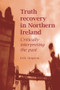 Truth recovery in Northern Ireland (Critically interpreting the past) by Kirk Simpson, 9780719091230