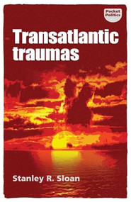 Transatlantic traumas (Has illiberalism brought the West to the brink of collapse?) by Stanley R. Sloan, 9781526128713