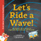 Let's Ride a Wave! (Diving into the Science of Light and Sound Waves with Physics) by Chris Ferrie, 9781492680581