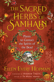 The Sacred Herbs of Samhain (Plants to Contact the Spirits of the Dead) by Ellen Evert Hopman, Andrew Theitic, 9781620558614