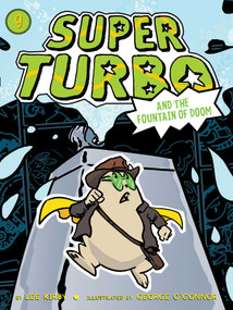 Super Turbo and the Fountain of Doom by Lee Kirby, George O'Connor, 9781534445079