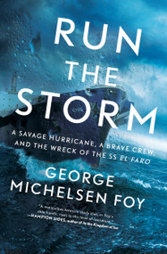Run the Storm (A Savage Hurricane, a Brave Crew, and the Wreck of the SS El Faro) - 9781501184901 by George Michelsen Foy
