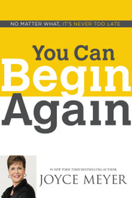 You Can Begin Again (No Matter What, It's Never Too Late) - 9781455517411 by Joyce Meyer, 9781455517411