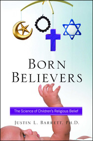 Born Believers (The Science of Children's Religious Belief) by Justin L. Barrett, 9781439196564