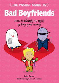 The Pocket Guide to Bad Boyfriends (How to Identify 40 Types of Boys Gone Wrong) by Simon Coleman, Ruby Turner, 9781510756366