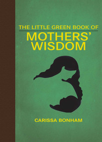 The Little Green Book of Mothers' Wisdom by Carissa Bonham, 9781510756021