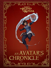 The Legend of Korra: An Avatar's Chronicle by Andrea  Robinson, Sora Medina, 9781683833932