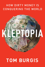 Kleptopia (How Dirty Money Is Conquering the World) by Tom Burgis, 9780062883650