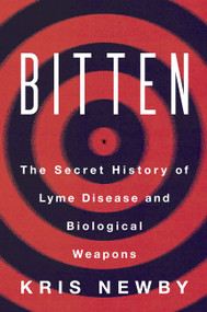 Bitten (The Secret History of Lyme Disease and Biological Weapons) - 9780062896285 by Kris Newby, 9780062896285