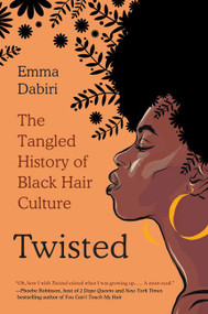 Twisted (The Tangled History of Black Hair Culture) by Emma Dabiri, 9780062966728