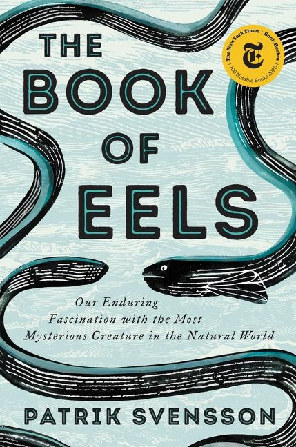 The Book of Eels (Our Enduring Fascination with the Most Mysterious Creature in the Natural World) by Patrik Svensson, 9780062968814
