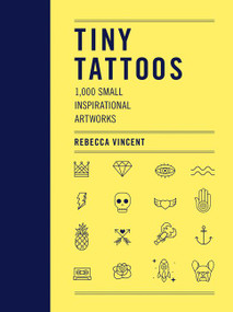 Tiny Tattoos (1,000 Small Inspirational Artworks) by Rebecca Vincent, 9780062985330