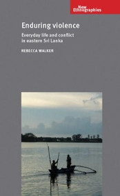 Enduring violence (Everyday life and conflict in eastern Sri Lanka) - 9780719088773 by Alexander Smith, Rebecca Walker, 9780719088773