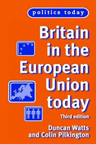 Britain in the European Union Today (Third edition) by Duncan Watts, Colin Pilkington, 9780719071799