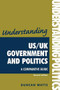 Understanding US/UK government and politics (2nd Edn) (A comparative guide) by Duncan Watts, 9780719077159