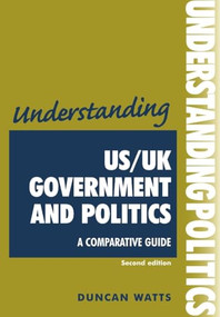 Understanding US/UK government and politics (2nd Edn) (A comparative guide) by Duncan Watts, 9780719077159