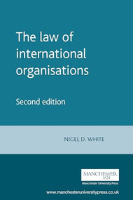 The law of international organisations (Second edition) by Nigel White, 9780719059544