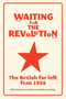 Waiting for the revolution (The British far left from 1956) by Evan Smith, Matthew Worley, 9781526113665