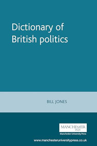 Dictionary of British Politics by Bill Jones, 9780719049583