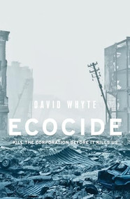 Ecocide (Kill the corporation before it kills us) by David Whyte, 9781526146984
