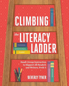 Climbing the Literacy Ladder (Small-Group Instruction to Support All Readers and Writers, PreK-5) by Beverly Tyner, 9781416627487