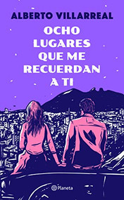 Ocho lugares que me recuerdan a ti (Spanish Edition) by Alberto Villarreal, 9786070760174