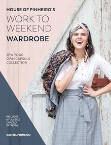House of Pinheiro's Work to Weekend Wardrobe (Sew Your Own Capsule Collection) by Rachel Pinheiro, 9781446307335