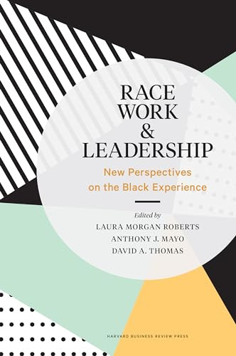 Race, Work, and Leadership (New Perspectives on the Black Experience) by Laura Morgan Roberts, Anthony J. Mayo, David A. Thomas, 9781633698017
