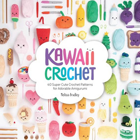 Kawaii Crochet (40 super cute crochet patterns for adorable amigurumi) by Melissa Bradley, 9781446307533